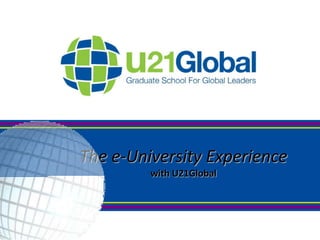 0 The e-University Experiencewith U21Global 
