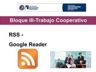 Bloque III- Trabajo Cooperativo RSS - Google Reader 