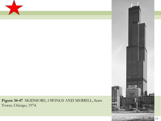 Figure 34-47 SKIDMORE, OWINGS AND MERRILL, Sears
Tower, Chicago, 1974.


                                                   13
 