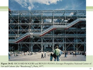 Figure 34-52 RICHARD ROGERS and RENZO PIANO, Georges Pompidou National Center of
Art and Culture (the “Beaubourg”), Paris, 1977.
                                                                              19
 