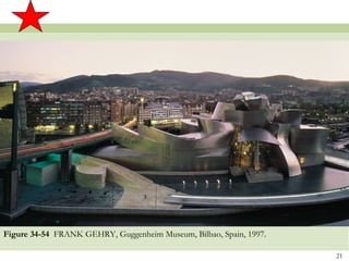 Figure 34-54 FRANK GEHRY, Guggenheim Museum, Bilbao, Spain, 1997.

                                                                    21
 