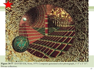 Figure 34-77 DAVID EM, Nora, 1979. Computer-generated color photograph, 1’ 5” x 1’ 11”.
Private collection.
                                                                                          47
 