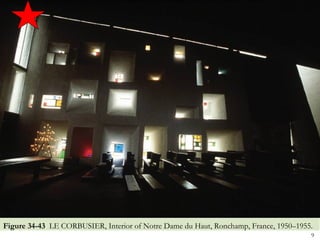 Figure 34-43 LE CORBUSIER, Interior of Notre Dame du Haut, Ronchamp, France, 1950–1955.
                                                                                      9
 