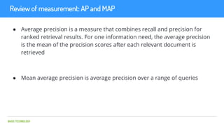 BASIS TECHNOLOGY
Review of measurement: AP and MAP
● Average precision is a measure that combines recall and precision for...