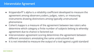 BASIS TECHNOLOGY
Interannotator Agreement
● Krippendorff ’s alpha is a reliability coefficient developed to measure the
ag...