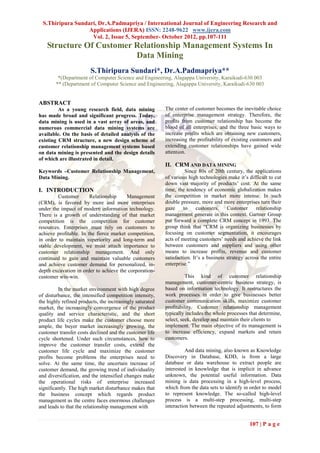 S.Thiripura Sundari, Dr.A.Padmapriya / International Journal of Engineering Research and
                  Applications (IJERA) ISSN: 2248-9622 www.ijera.com
                   Vol. 2, Issue 5, September- October 2012, pp.107-111
   Structure Of Customer Relationship Management Systems In
                         Data Mining
                        S.Thiripura Sundari*, Dr.A.Padmapriya**
         *(Department of Computer Science and Engineering, Alagappa University, Karaikudi-630 003
        ** (Department of Computer Science and Engineering, Alagappa University, Karaikudi-630 003


ABSTRACT
         As a young research field, data mining           The center of customer becomes the inevitable choice
has made broad and significant progress. Today,           of enterprise management strategy. Therefore, the
data mining is used in a vast array of areas, and         profits from customer relationship has become the
numerous commercial data mining systems are               blood of all enterprises, and the three basic ways to
available. On the basis of detailed analysis of the       increase profits which are obtaining new customers,
existing CRM structure, a new design scheme of            increasing the profitability of existing customers and
customer relationship management systems based            extending customer relationships have gained wide
on data mining is presented and the design details        attention.
of which are illustrated in detail.
                                                          II. CRM AND DATA MINING
Keywords –Customer Relationship Management,                         Since 80s of 20th century, the applications
Data Mining.                                              of various high technologies make it’s difficult to cut
                                                          down vast majority of products’ cost. At the same
I. INTRODUCTION                                           time, the tendency of economic globalization makes
         Customer       Relationship     Management       the competition in market more intense. In such
(CRM), is favored by more and more enterprises            double pressure, more and more enterprises turn their
under the impact of modern information technology.        gaze     to     customers.    Customer      relationship
There is a growth of understanding of that market         management generate in this context. Gartner Group
competition is the competition for customer               put forward a complete CRM concept in 1993. The
resources. Enterprises must rely on customers to          group think that “CRM is organizing businesses by
achieve profitable. In the fierce market competition,     focusing on customer segmentation, it encourages
in order to maintain superiority and long-term and        acts of meeting customers’ needs and achieve the link
stable development, we must attach importance to          between customers and suppliers and using other
customer relationship management. And only                means to increase profits, revenue and customer
continued to gain and maintain valuable customers         satisfaction. It’s a business strategy across the entire
and achieve customer demand for personalized, in-         enterprise.”
depth excavation in order to achieve the corporation-
customer win-win.                                                   This kind of customer relationship
                                                          management, customer-centric business strategy, is
         In the market environment with high degree       based on information technology. It restructures the
of disturbance, the intensified competition intensity,    work processes in order to give businesses better
the highly refined products, the increasingly saturated   customer communication skills, maximize customer
market, the increasingly convergence of the product       profitability. Customer relationship management
quality and service characteristic, and the short         typically includes the whole processes that determine,
product life cycles make the customer choose more         select, seek, develop and maintain their clients to
ample, the buyer market increasingly growing, the         implement. The main objective of its management is
customer transfer costs declined and the customer life    to increase efficiency, expand markets and retain
cycle shortened. Under such circumstances, how to         customers.
improve the customer transfer costs, extend the
customer life cycle and maximize the customer                       And data mining, also known as Knowledge
profits become problems the enterprises need to           Discovery in Database, KDD, is from a large
solve. At the same time, the uncertain increase of        database or data warehouse to extract people are
customer demand, the growing trend of individuality       interested in knowledge that is implicit in advance
and diversification, and the intensified changes make     unknown, the potential useful information. Data
the operational risks of enterprise increased             mining is data processing in a high-level process,
significantly. The high market disturbance makes that     which from the data sets to identify in order to model
the business concept which regards product                to represent knowledge. The so-called high-level
management as the centre faces enormous challenges        process is a multi-step processing, multi-step
and leads to that the relationship management with        interaction between the repeated adjustments, to form


                                                                                                  107 | P a g e
 