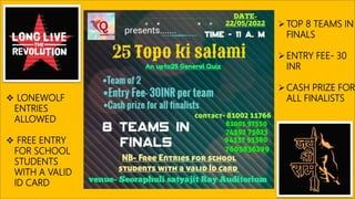  LONEWOLF
ENTRIES
ALLOWED
 FREE ENTRY
FOR SCHOOL
STUDENTS
WITH A VALID
ID CARD
TOP 8 TEAMS IN
FINALS
ENTRY FEE- 30
INR
CASH PRIZE FOR
ALL FINALISTS
 