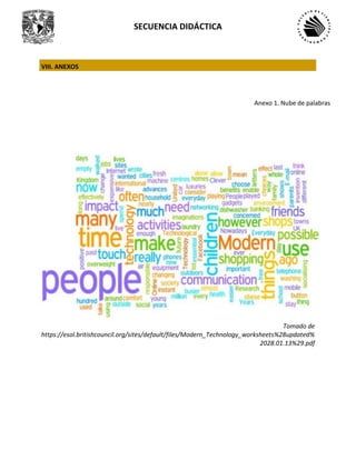 SECUENCIA DIDÁCTICA
VIII. ANEXOS
Tomado de
https://esol.britishcouncil.org/sites/default/files/Modern_Technology_worksheets%28updated%
2028.01.13%29.pdf
Anexo 1. Nube de palabras
 