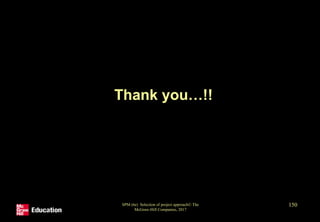 Thank you…!!
SPM (6e) Selection of project approach© The
McGraw-Hill Companies, 2017
150
 