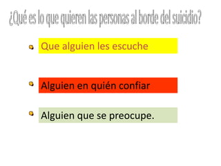 Que alguien les escuche
Alguien en quién confiar
Alguien que se preocupe.
 