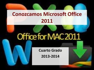 Conozcamos Microsoft Office
2011
Cuarto Grado
2013-2014
 