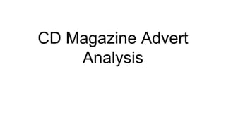 CD Magazine Advert
Analysis
 