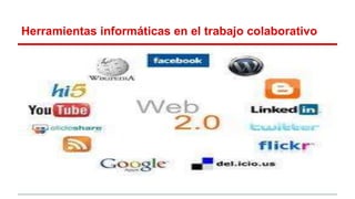 Herramientas informáticas en el trabajo colaborativo 
 