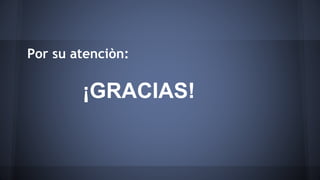 Por su atenciòn:
¡GRACIAS!
 