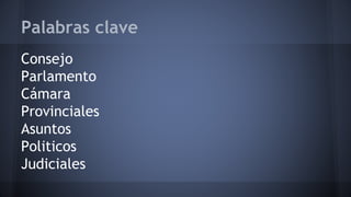 Palabras clave
Consejo
Parlamento
Cámara
Provinciales
Asuntos
Politicos
Judiciales
 
