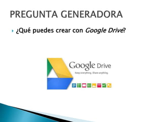  ¿Qué puedes crear con Google Drive?