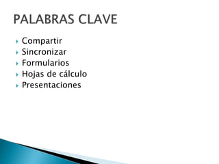  Compartir
Sincronizar
Formularios
Hojas de cálculo
Presentaciones