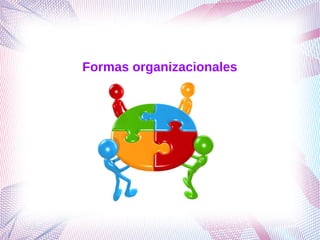 Formas organizacionales
 