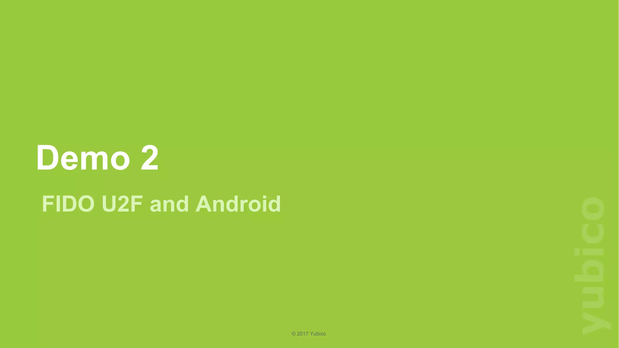 12
©2018Yubico
© 2017 Yubico
Demo 2
FIDO U2F and Android
 