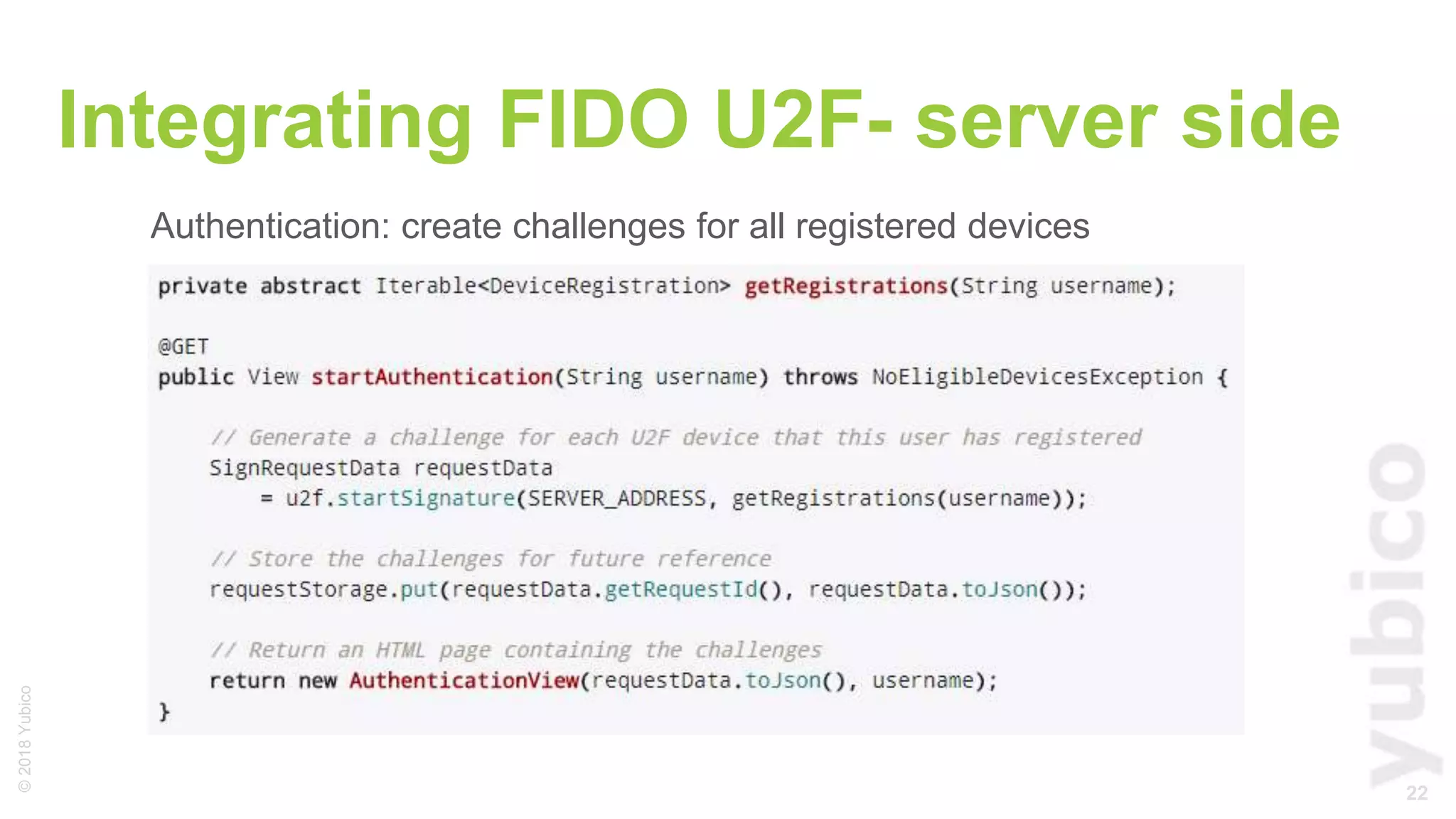 22
©2018Yubico
Integrating FIDO U2F- server side
Authentication: create challenges for all registered devices
 