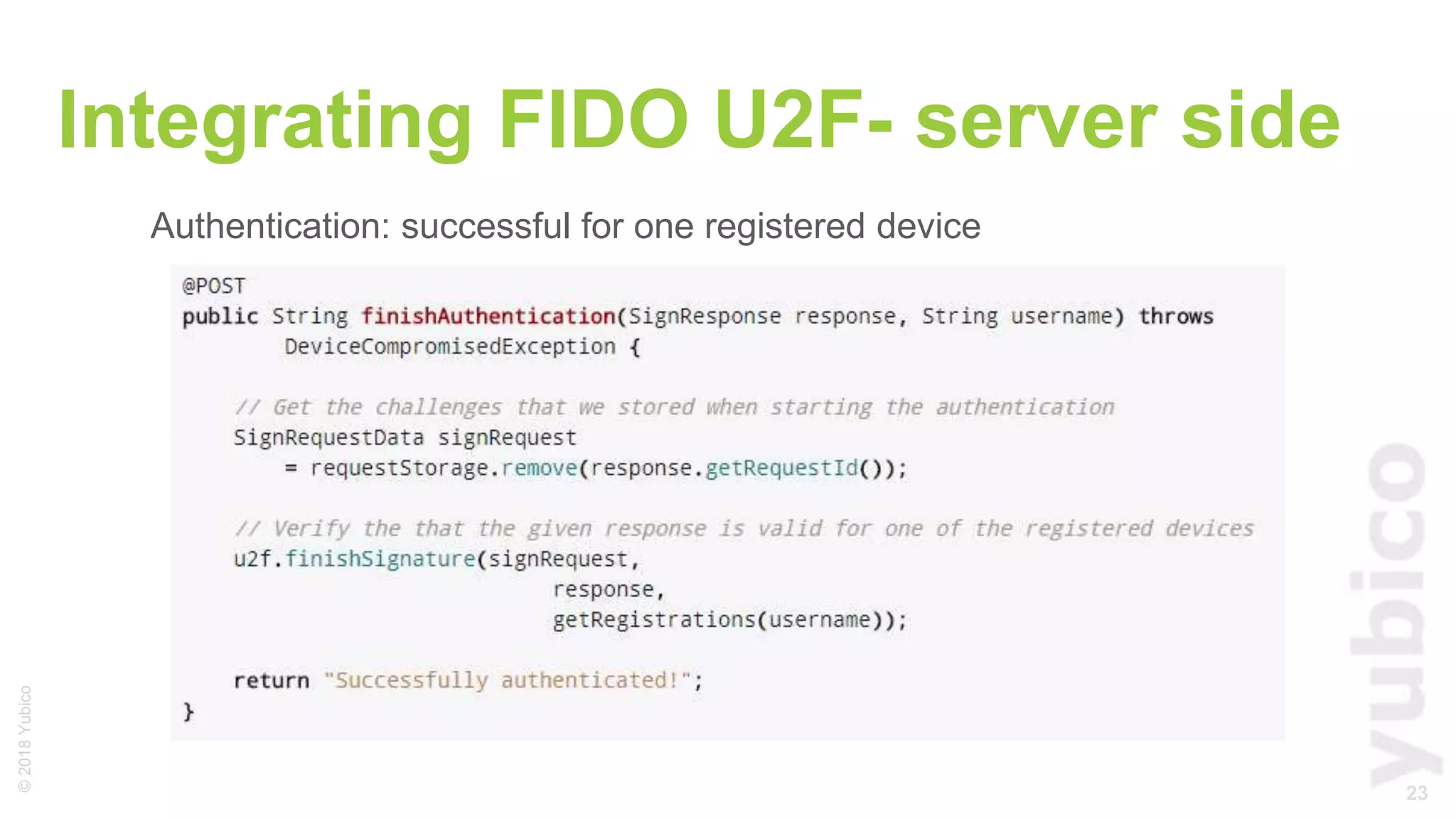 23
©2018Yubico
Integrating FIDO U2F- server side
Authentication: successful for one registered device
 