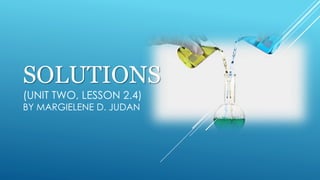 SOLUTIONS
(UNIT TWO, LESSON 2.4)
BY MARGIELENE D. JUDAN
 