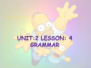 Unit:2 Lesson: 4Grammar  