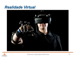 Realidade Virtual
Sistemas e Aplicações Multimídia 73
 