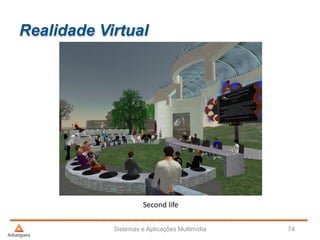 Realidade Virtual
Sistemas e Aplicações Multimídia 74
Second life
 