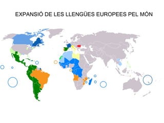 EXPANSIÓ DE LES LLENGÜES EUROPEES PEL MÓN 
