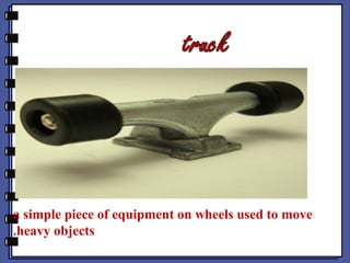 a simple piece of equipment on wheels used to move
.heavy objects
 