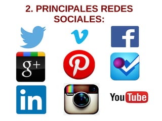2. PRINCIPALES REDES
SOCIALES:
 