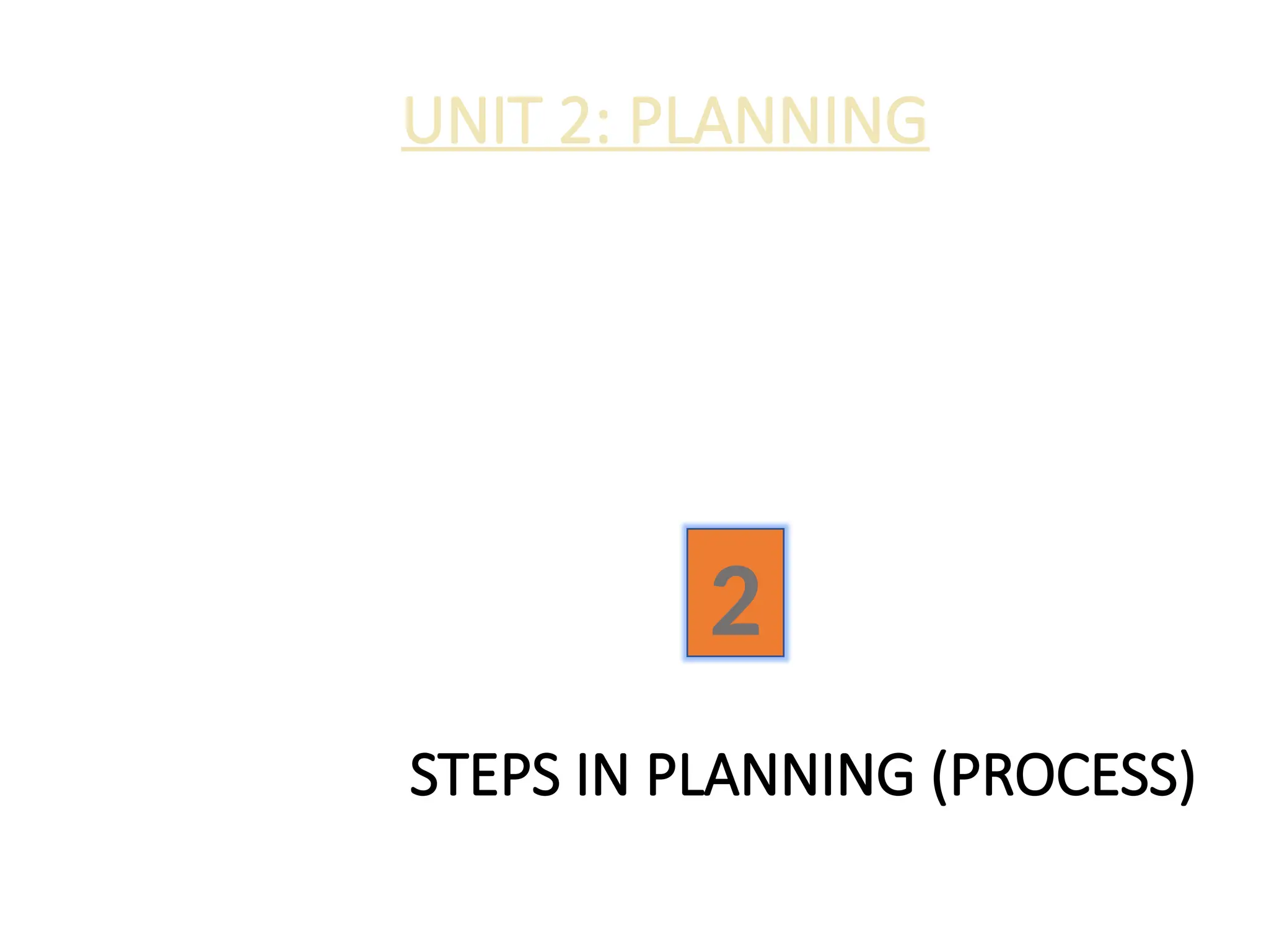 STEPS IN PLANNING (PROCESS)
UNIT 2: PLANNING
2
 