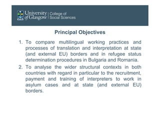 Principal Objectives
1. To compare multilingual working practices and
processes of translation and interpretation at state...