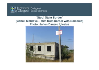 ‘Stop! State Border’
(Cahul, Moldova – 5km from border with Romania)
Photo: Julien Danero Iglesias
 