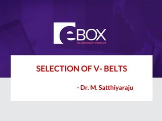 SELECTION OF V- BELTS
- Dr. M. Satthiyaraju
 