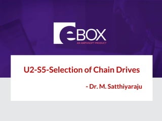 U2-S5-Selection of Chain Drives
- Dr. M. Satthiyaraju
 