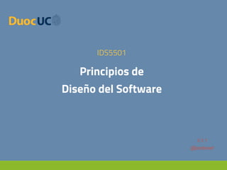 Principios de
Diseño del Software
IDS5501
V.1.1
@josebovet
 
