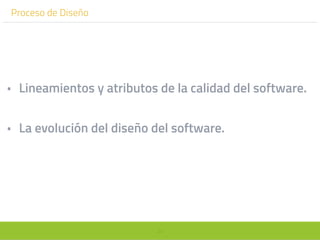 34
Proceso de Diseño
• Lineamientos y atributos de la calidad del software.
• La evolución del diseño del software.
 