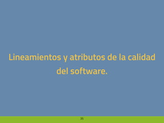 35
Lineamientos y atributos de la calidad
del software.
 