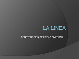 CONSTRUCCIÓN DE LINEAS DIVERSAS
 