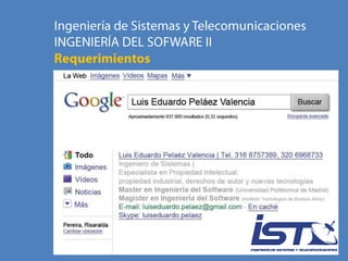 Ingeniería de Sistemas y Telecomunicaciones INGENIERÍA DEL SOFWARE II Requerimientos 