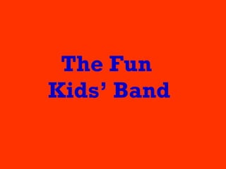 The Fun  Kids’ Band 