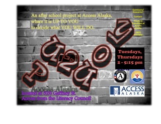 Questions/
Concerns?
Contact:
Youth In
Transition at
Access
Alaska
(907)
4797940
Tuesdays,
Thursdays
2 - 5:15 pm
 