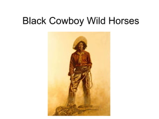 Black Cowboy Wild Horses 