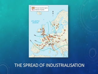 THE SPREAD OF INDUSTRIALISATION
 