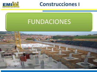 Construcciones I
FUNDACIONES
 