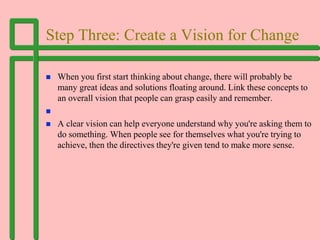 Step Three: Create a Vision for Change
 When you first start thinking about change, there will probably be
many great ide...