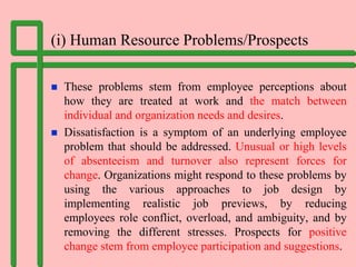 (i) Human Resource Problems/Prospects
 These problems stem from employee perceptions about
how they are treated at work a...