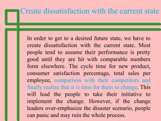Create dissatisfaction with the current state
In order to get to a desired future state, we have to
create dissatisfaction...